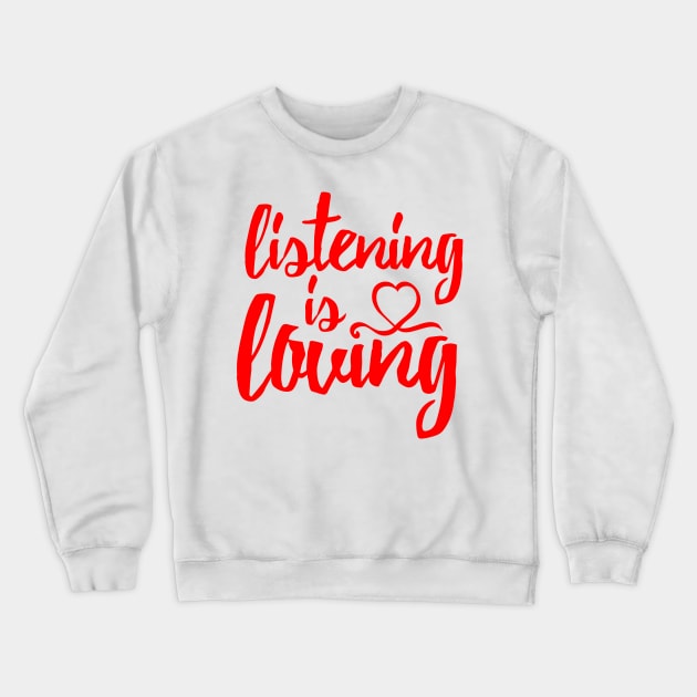 Listening Is Loving (Red) Crewneck Sweatshirt by TGprophetdesigns